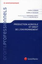 Couverture du livre « Production agricole et droit de l'environnement » de Carole Hermon et Isabelle Doussan aux éditions Lexisnexis