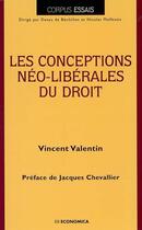 Couverture du livre « Les conceptions neo-liberales du droit » de Vincent Valentin aux éditions Economica