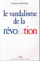 Couverture du livre « Le vandalisme de la Révolution » de Francois Souchal aux éditions Nel