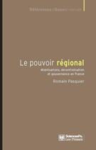 Couverture du livre « Le pouvoir régional ; mobilisations, décentralisation et gouvernance en France » de Romain Pasquier aux éditions Presses De Sciences Po