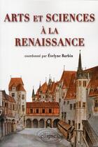 Couverture du livre « Arts et sciences a la renaissance » de Evelyne Barbin aux éditions Ellipses