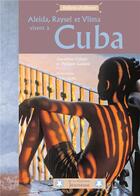 Couverture du livre « Aleida, Raysel et Vilma vivent à Cuba » de Philippe Godard et Sophie Duffet et Geraldina Colotti aux éditions La Martiniere Jeunesse