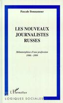 Couverture du livre « Les nouveaux journalistes russes - metamorphose d'une profession 1990-1999 » de Pascale Bonnamour aux éditions L'harmattan