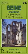 Couverture du livre « Seine Maritime ; le guide complet de ses 745 communes » de Michel De La Torre aux éditions Deslogis Lacoste
