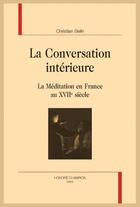 Couverture du livre « La conversation intérieure ; la méditation en France au XVIIe siècle » de Christian Belin aux éditions Honore Champion