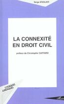 Couverture du livre « LA CONNEXITÉ EN DROIT CIVIL » de Serge Arzalier aux éditions L'harmattan