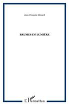 Couverture du livre « BRUMES EN LUMIÈRE » de Jean-Francois Menard aux éditions L'harmattan