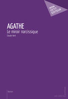 Couverture du livre « Agathe » de Claude Vent aux éditions Mon Petit Editeur