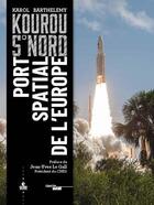 Couverture du livre « Kourou 5° nord ; port spatial de l'Europe » de Karol Barthelemy aux éditions Cherche Midi