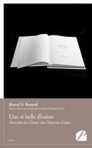 Couverture du livre « Une si belle illusion : Réécrire la Charte des Nations Unies » de Marcel A. Boisard aux éditions Editions Du Panthéon