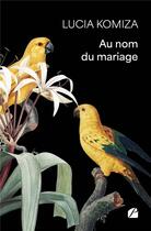 Couverture du livre « Au nom du mariage » de Lucia Komiza aux éditions Editions Du Panthéon