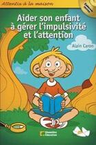 Couverture du livre « AIDER SON ENFANT A GERER L'IMPULSIVITE ET L'ATTENTION » de Caron aux éditions Cheneliere Mcgraw-hill