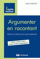 Couverture du livre « Argumenter en racontant » de Alain Rabatel aux éditions De Boeck Superieur