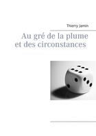 Couverture du livre « Au gré de la plume et des circonstances » de Thierry Jamin aux éditions Books On Demand