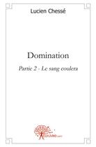 Couverture du livre « Domination t.2 ; le sang coulera » de Lucien Chesse aux éditions Edilivre