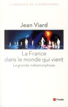 Couverture du livre « La France dans le monde qui vient ; la grande métamorphose » de Jean Viard aux éditions Editions De L'aube