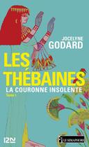 Couverture du livre « Les Thébaines t.1 ; la couronne insolente » de Jocelyne Godard aux éditions 12-21