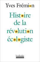 Couverture du livre « Histoire de la révolution écologiste » de Yves Fremion aux éditions Hoebeke