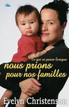 Couverture du livre « Ce qui se passe lorsque nous prions pour nos familles » de Evelyn Christenson aux éditions Vida