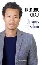 Couverture du livre « Je viens de si loin » de Frederic Chau aux éditions Philippe Rey