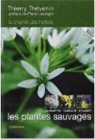 Couverture du livre « Les plantes sauvages ; connaître, cueillir et utiliser » de Thierry Thevenin aux éditions Lucien Souny