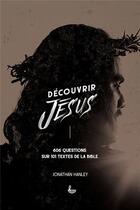 Couverture du livre « Découvrir Jésus : 606 questions sur 101 textes de la Bible » de Jonathan Hanley aux éditions Ligue Pour La Lecture De La Bible