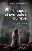 Couverture du livre « Images et symboles du rêve » de Tristan-Frederic Moir aux éditions Lanore