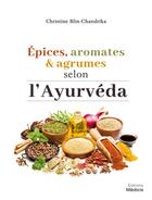 Couverture du livre « Épices, aromates et agrumes selon l'ayurveda » de Christine Blin-Chandrika aux éditions Medicis