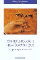 Couverture du livre « Ophtalmologie homeopathique en pratique courante » de Odette Duflo-Boujard aux éditions Boiron