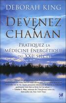 Couverture du livre « Devenez chaman ; pratiquez la médecine énergétique du XXI siècle » de Deborah King aux éditions Vega