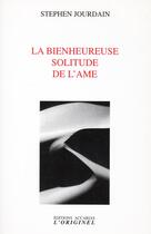 Couverture du livre « La bienheureuse solitude de l'âme » de Stephen Jourdain aux éditions Accarias-originel