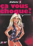 Couverture du livre « Ça vous intéresse ? t.5 : ça vous choque ? » de Dany aux éditions P & T Production - Joker