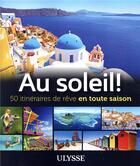 Couverture du livre « Au soleil! : 50 itinéraires de rêve en toute saison » de Collectif Ulysse aux éditions Ulysse