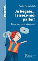 Couverture du livre « Je bégaie... laissez-moi parlez ! bien vivre avec le bégaiment » de Agathe Tupula Kabola aux éditions Editions Du Chu Sainte-justine