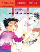 Couverture du livre « Papa est un fantome » de Bruno St-Aubin aux éditions Dominique Et Compagnie