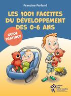 Couverture du livre « Tout sur le developpement des 0-6 ans : guide pratique » de Francine Ferland aux éditions Sainte Justine