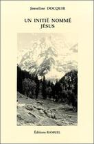 Couverture du livre « Un initie nomme jesus » de Josseline Docquir aux éditions Ramuel
