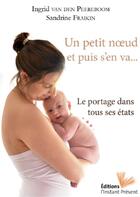 Couverture du livre « Un petit noeud et puis s'en va ; le portage dans tous ses etats » de Ingrid Van Den Peereboom et Sandrine Fraikin aux éditions Instant Present