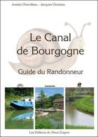 Couverture du livre « Le canal de Bourgogne ; guide du randonneur (édition 2006-2007) » de Jacques Clouteau et Josette Chevolleau aux éditions Vieux Crayon