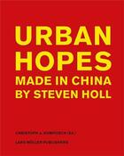 Couverture du livre « Urban hopes made in china by steven holl » de Kumpusch Christoph aux éditions Lars Muller