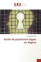 Couverture du livre « Guide de psychiatrie legale en Algerie » de Zoubir Benmebarek aux éditions Editions Universitaires Europeennes