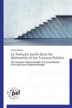 Couverture du livre « Le francais parle dans les batiments et les travaux publics - de l'analyse interactionelle a la cons » de Medina Cecile aux éditions Presses Academiques Francophones