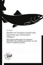 Couverture du livre « Quelle est l'origine natale des saumons qui remontent l'Adour ? ; microchimie élémentaire et isotopique (875r:865r) des otolithes de saumon ; un outil d'aide à la gestion piscicole » de Jean Martin aux éditions Presses Academiques Francophones