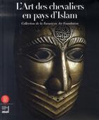 Couverture du livre « Arts des chevaliers des pays d'islam ; collection de la furusiyya foundation » de Bashir Mohamed (Sous aux éditions Skira