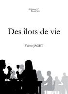 Couverture du livre « Des îlots de vie » de Yvette Jaget aux éditions Editions Baudelaire