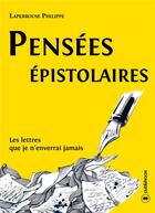 Couverture du livre « Pensées épistolaires ; les lettres que je n'enverrai jamais » de Philippe Laperrouse aux éditions Publishroom