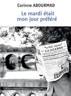 Couverture du livre « Le mardi était mon jour préféré » de Corinne Abourmad aux éditions Bookelis