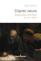 Couverture du livre « D'après nature ; biographies d'artistes au XIXe siècle » de Zanetta Julien aux éditions Hermann