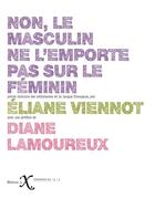 Couverture du livre « Non, le masculin ne l'emporte pas sur le féminin ! petite histoire des résistances de la langue française » de Eliane Viennot aux éditions Ixe