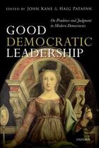 Couverture du livre « Good Democratic Leadership: On Prudence and Judgment in Modern Democra » de John Kane aux éditions Oup Oxford